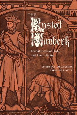 The Rusted Hauberk: Feudal Ideals of Order and Their Decline - Purdon, Liam O (Editor), and Vitto, Cindy L (Editor)