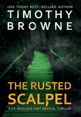 The Rusted Scalpel: A Medical Thriller - Browne, Timothy