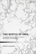 The Rustle of Paul: Autobiographical Narratives in Romans, Corinthians, and Philippians