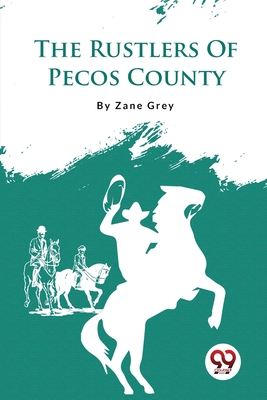 The Rustlers Of Pecos County - Grey, Zane
