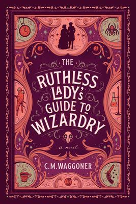 The Ruthless Lady's Guide to Wizardry - Waggoner, C. M.