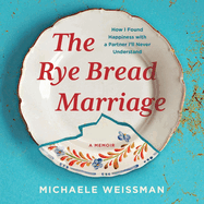 The Rye Bread Marriage: How I Found Happiness with a Partner I'll Never Understand