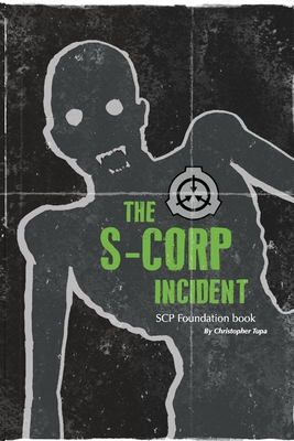 The S-CORP Incident: a SCP Foundation Book - Tupa, Christopher