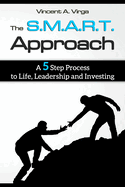 The S.M.A.R.T. Approach: A 5 Step Process to Life, Leadership and Investing