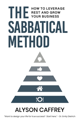 The Sabbatical Method: How to Leverage Rest and Grow Your Business - Caffrey, Alyson