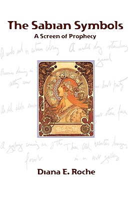 The Sabian Symbols: A Screen of Prophecy - Roche, Diana E