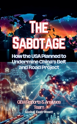 The Sabotage: How the USA Planned to Undermine China's Belt and Road Project - Team, Gew Reports & Analyses