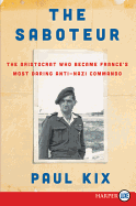 The Saboteur: The Aristocrat Who Became France's Most Daring Anti-Nazi Commando [Large Print]