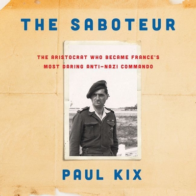 The Saboteur: The Aristocrat Who Became France's Most Daring Anti-Nazi Commando - Kix, Paul, and Hillgartner, Malcolm (Read by)