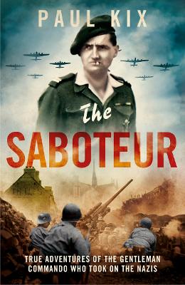 The Saboteur: True Adventures of the Gentleman Commando Who Took on the Nazis - Kix, Paul