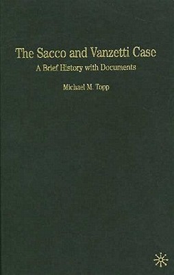 The Sacco and Vanzetti Case: A Brief History with Documents - Topp, Michael Miller