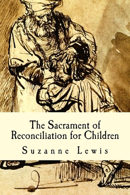 The Sacrament of Reconciliation for Children: Preparing to Receive the Sacrament - Lewis, Suzanne M