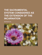 The Sacramental System Considered as the Extension of the Incarnation