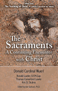The Sacraments a Continuing Encounter with Christ: Taken from Teaching of Christ: A Catholic Catechism for Adults - Wuerl, Archbishop Donald W, and Wuerl, Donald W, Bishop, and Jem Sullivan PH D (Editor)