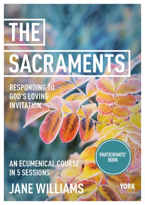 The Sacraments: York Courses - Williams, Jane, Dr.