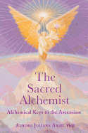 The Sacred Alchemist: Alchemical Keys to the Ascension