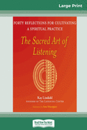 The Sacred Art of Listening: Forty Reflections for Cultivating a Spiritual Practice (16pt Large Print Edition)