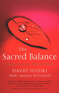 The Sacred Balance: Rediscovering Our Place in Nature - Suzuki, David T., and McConnell, Amanda