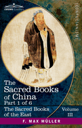 The Sacred Books of China, Part 1 of 6: The Texts of Confucianism Part 1-The Shu King, The Religious Portion of the Shih King, The Hsiao King