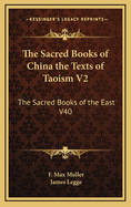 The Sacred Books of China the Texts of Taoism V2: The Sacred Books of the East V40