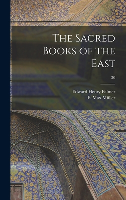 The Sacred Books of the East; 30 - Palmer, Edward Henry 1840-1882 (Creator), and Mller, F Max (Friedrich Max) 1823-19 (Creator)