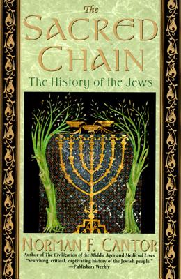 The Sacred Chain: The History of the Jews - Cantor, Norman F