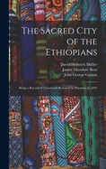 The Sacred City of the Ethiopians: Being a Record of Travel and Research in Abyssinia in 1893 (Classic Reprint)