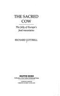 The Sacred Cow: Folly of Europe's Food Mountains - Cottrell, Richard