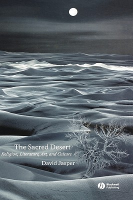 The Sacred Desert: Religion, Literature, Art and Culture - Jasper, David