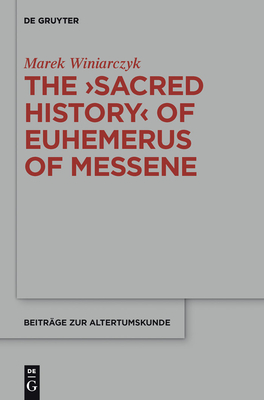 The Sacred History of Euhemerus of Messene - Winiarczyk, Marek