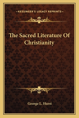 The Sacred Literature Of Christianity - Hurst, George L