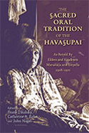 The Sacred Oral Tradition of the Havasupai: As Retold by Elders and Headmen Manakaja and Sinyella 1918-1921