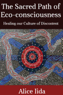 The Sacred Path of Eco-consciousness: Healing our Culture of Discontent