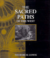 The Sacred Paths of the West - Ludwig, Theodore M
