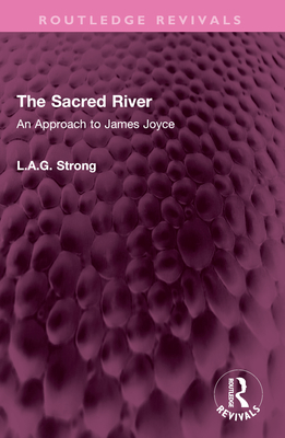 The Sacred River: An Approach to James Joyce - Strong, L a G