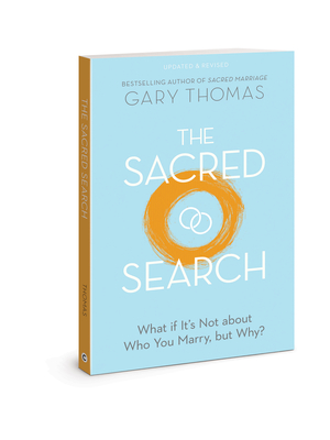 The Sacred Search: What If It's Not about Who You Marry, But Why? - Thomas, Gary
