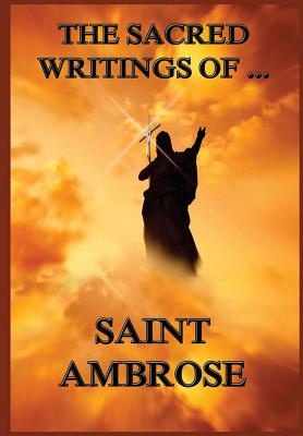 The Sacred Writings of St. Ambrose - de Romestin, Augustus Henry Eugene (Translated by), and de Romestin, Eugene (Translated by), and Duckworth, Henry Thomas...