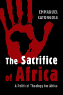 The Sacrifice of Africa: A Political Theology for Africa