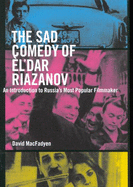 The Sad Comedy of l'dar Riazanov: An Introduction to Russia's Most Popular Filmmaker