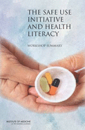 The Safe Use Initiative and Health Literacy: Workshop Summary - Roundtable on Health Literacy, and Board on Population Health and Public Health Practice, and Institute of Medicine