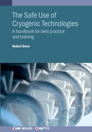 The Safe Use of Cryogenic Technologies: A handbook for best practice and training