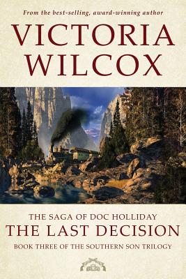 The Saga of Doc Holliday: The Last Decision - Wilcox, Victoria