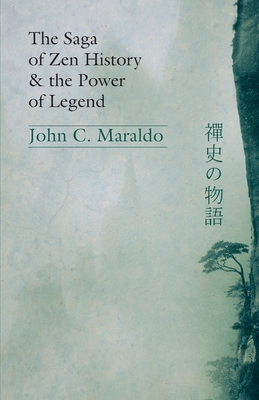 The Saga of Zen History and the Power of Legend - Maraldo, John C