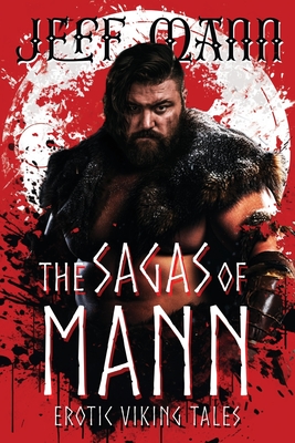 The Sagas of Mann: Erotic Viking Tales - Mann, Jeff