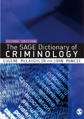 The Sage Dictionary of Criminology - McLaughlin, Eugene (Editor), and Muncie, John (Editor)