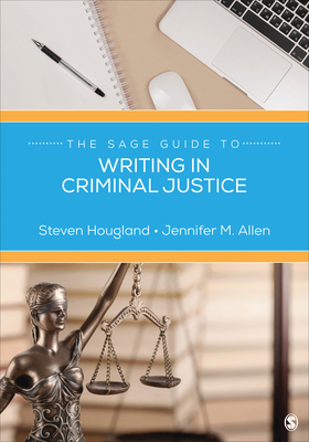 The Sage Guide to Writing in Criminal Justice - Hougland, Steven, and Allen, Jennifer M