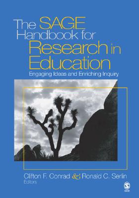 The Sage Handbook for Research in Education: Engaging Ideas and Enriching Inquiry - Conrad, Clifton F, and Serlin, Ronald C