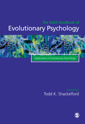 The SAGE Handbook of Evolutionary Psychology: Applications of Evolutionary Psychology - Shackelford, Todd K. (Editor)