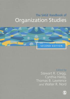 The SAGE Handbook of Organization Studies - Clegg, Stewart R (Editor), and Hardy, Cynthia (Editor), and Lawrence, Thomas B. (Editor)