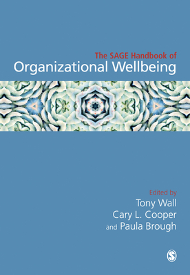 The SAGE Handbook of Organizational Wellbeing - Wall, Tony (Editor), and Cooper, Cary L. (Editor), and brough, Paula (Editor)